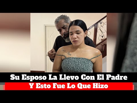 Llevo a su esposa con el padre y esto fue lo que hizo