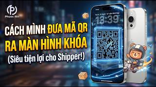 Cách mình đưa mã QR ra màn hình khoá (Siêu tiện lợi cho Shipper!)