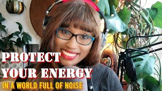 How to Protect Your Energy in a World Full of Hate, Noise, and Emotional Manipulation