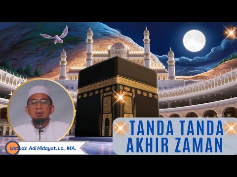 Tanda tanda Akhir Zaman - Ustadz Adi Hidayat, Lc , MA