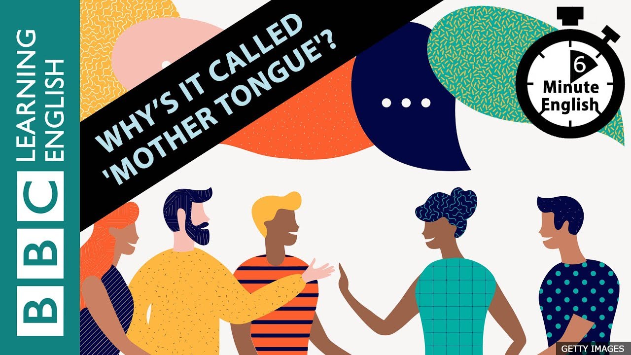 Why's it called 'mother tongue'?: 6 Minute English