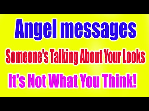 Angel Say: Someone's Talking About Your Looks | It's Not What You Think! Angel messages