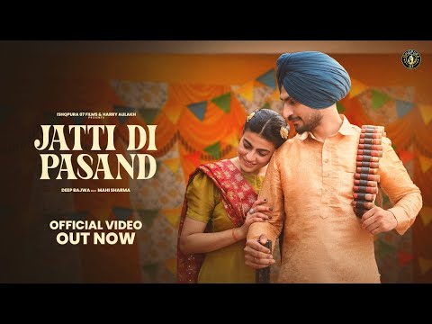 New Punjabi Song 2024 | Jatti Di Pasand- Deep Bajwa ft Mahi Sharma |  Latest Punjabi Song 2024