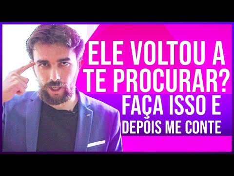 Ele voltou a te procurar Faça isso e depois me conta o resultado