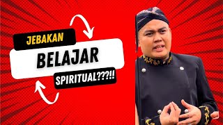 JEBAKAN BELAJAR SPIRITUAL???