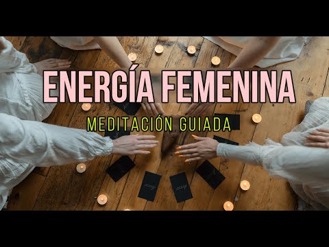 MEDITACIÓN GUIADA para DESPERTAR y EQUILIBRAR la ENERGÍA FEMENINA