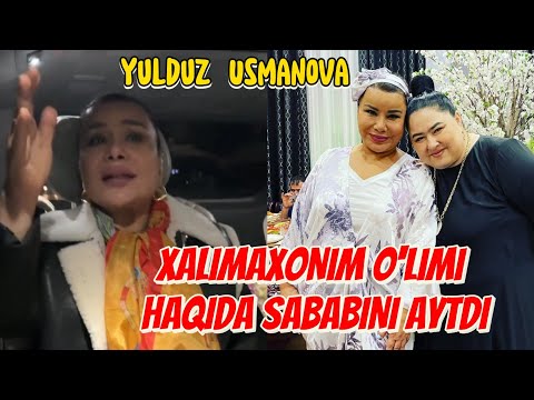 YULDUZ USMANOVA XALIMAXONNI NIMA SABABDAN O'LGANINI AYTDI, OPERATSIYA HAQIDA MUNOSABAT