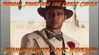 Indiana Jones and the Great Circle Shanghai Outfit DLC Revealed