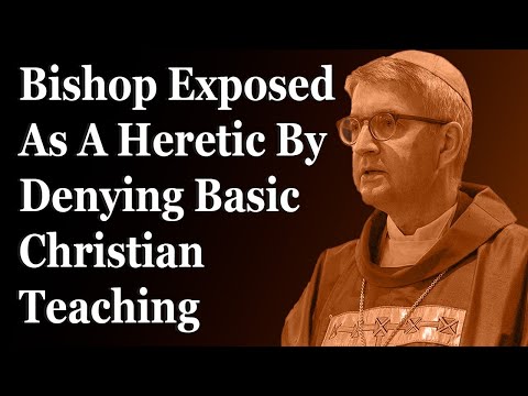 Bishop Exposed As A Heretic By Denying Basic Christian Teaching