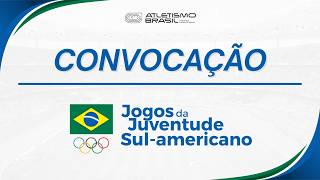CONVOCAÇÃO ATLETISMO - JOGOS DA JUVENTUDE SUL-AMERICANO SUB-18 2026 | AO VIVO