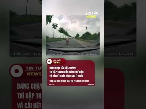 ĐANG CHẠY TỐC ĐỘ 70KM/H THÌ GẶP THANH NIÊN THÍCH THỂ HIỆN #tintucnewsvn