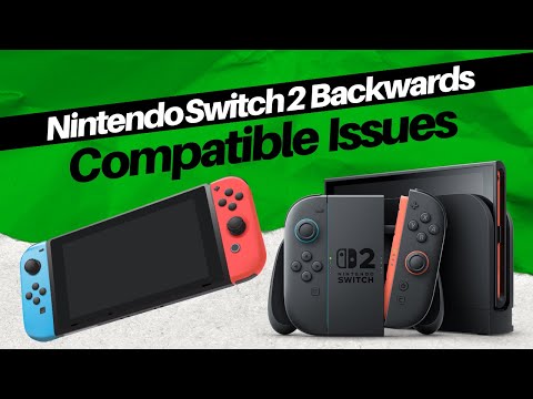 Nintendo Switch 2 Backwards Compatibility Problems – Major Issues You Need to Know!
