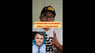 Celebrando la maldad - Adios a Charlie Kirk