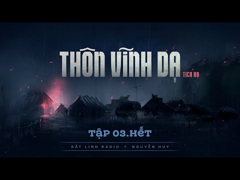 THÔN VĨNH DẠ - TẬP 3 KẾT | Tác giả Thất Tịch | Truyện ma tâm linh Nguyễn Huy kể