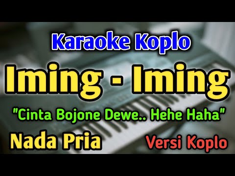 IMING IMING - KARAOKE || NADA PRIA || Versi Koplo || Cinta Bojone Dewe || He He Ha Ha