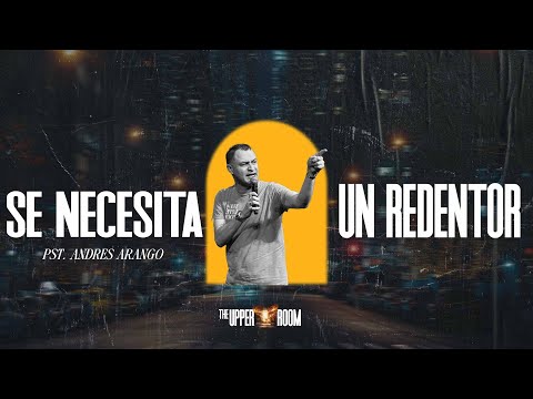 Se necesita un Redentor - Pastor Andres Arango | The UPPER ROOM 2024 | Congreso de Jóvenes