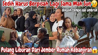 SEDIH HARUS BERPISAH LAGI SAMA MAK SUN‼️AMANAH NDOK SOLENE || PULANG DARI LIBURAN RUMAH KEBANJIRAN😭