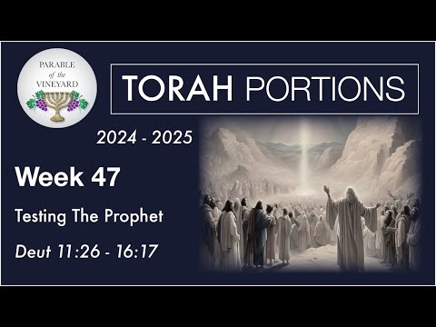 Torah Portion Week 47 - Deuteronomy 11:26 - 16:17 ( Testing the Prophets )  2024 - 2025