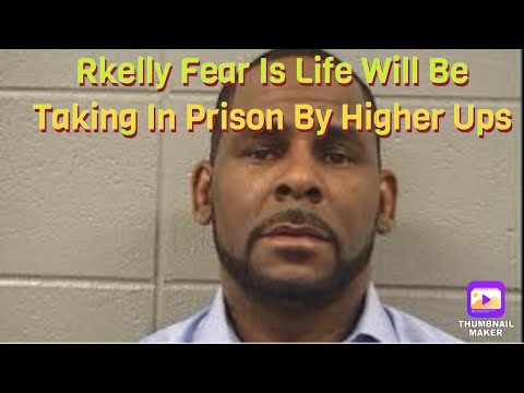 Singer Rkelly Is in fear of his life in prison
