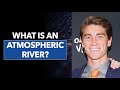 Understanding Atmospheric Rivers and Their Effects