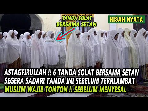 WAJIB TONTON !! 6 CIRI SOLAT BERSAMA SETAN , BANYAK YANG TAK MENYADARI , TERNYATA