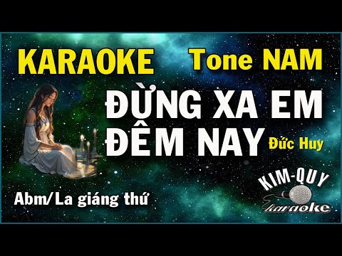 Karaoke ĐỪNG XA EM ĐÊM NAY ( Đức Huy ) RUMBA  – Tone NAM ( Abm/La giáng thứ – KIM QUY KARAOKE