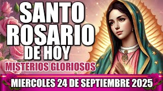 SANTO ROSARIO DE HOY COMPLETO CON LETANÍAS MIERCOLES 24 SEPTIEMBRE 2025 MISTERIOS GLORIOSOS MEDITADO