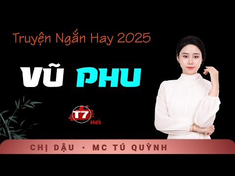 Vũ Phu Tập 7 (Hết) - Siêu Phẩm Truyện Hay 2025 - Nghe truyện Tú Quỳnh đọc cả xóm nức nở khen hay