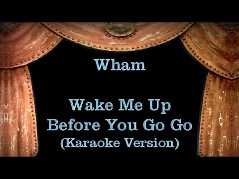 Wham – Wake Me Up Before You Go Go – Lyrics (Karaoke Version)