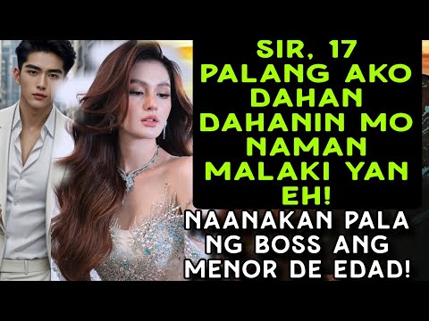 SIR, 17 PALANG AKO DAHAN DAHANIN MO NAMAN MALAKI YAN EH! NAANKAN PALA NG BOSS ANG MENOR DE EDAD!