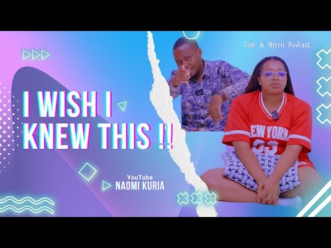 Things We Wish We Knew Earlier. @naomikuria @GithuaMani  #tomandnjeripodcast