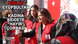KADINA ŞİDDETE "HAYIR" ÇORBASI  /  Kızılay Eyüpsultan Şubesi