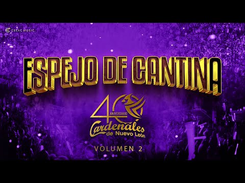 Cardenales de Nuevo León - 40 Aniversario - Vol 2 - Espejo de Cantina -  (Video Oficial)