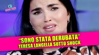 TERESA LANGELLA SOTTO SHOCK: sono stata derubata!