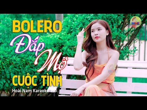 Đắp Mộ Cuộc Tình, Say giấc mộng ban đầu yêu người… Lk Bolero Mới Nhất Nghe Cực Thấm