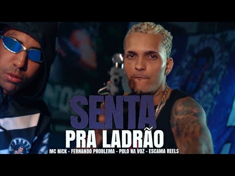 SENTA PRA LADRรO - POLO NA VOZ, FERNANDO PROBLEMA, ESCAMA REELS E MC NICK - (CLIPE OFICIAL)