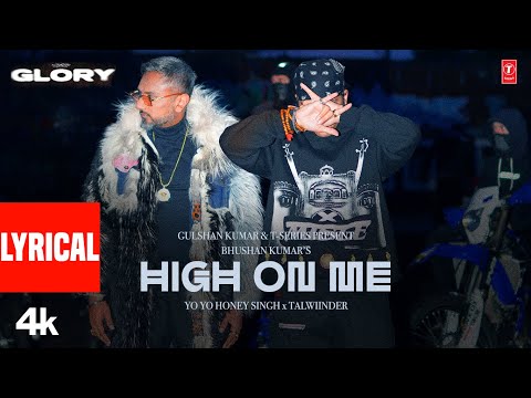 HIGH ON ME (LYRICAL VIDEO): YO YO HONEY SINGH | TALWIINDER | GLORY | BHUSHAN KUMAR