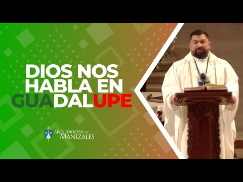 Dios nos habla en #guadalupe  - Padre Hugo Armando Gálvez, Arquidiocesis de Manizales