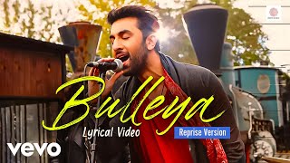 Bulleya (Reprise) | Lyrical | Arijit Singh | Ranbir, Aishwarya | Ae Dil Hai Mushkil | Shilpa Rao