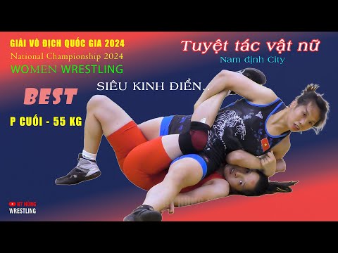 Vật nữ. " NHỮNG TRẬN ĐẤU HAY NHẤT ". Giải vô địch quốc gia . Hạng 55 kg . Phần cuối