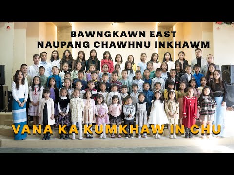 BAWNGKAWN EAST NAUPANG CHAWHNU INKHAWM - VANA KA KUMKHAW IN CHU (MUSIC VIDEO)