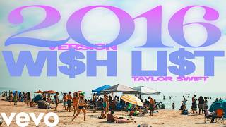 Taylor Swift - Wi$h Li$t (2016/Re-Imagined Version)