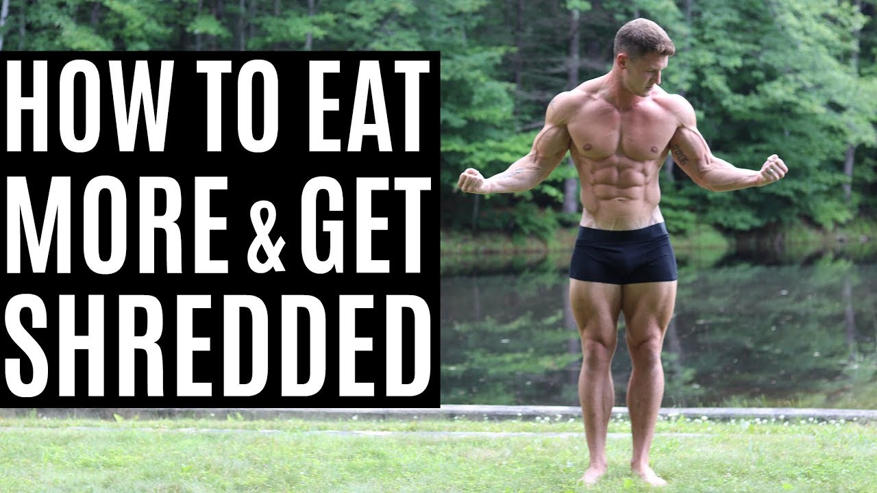 How to Eat More, Lose Body Fat & Get Shredded Reverse Dieting 101
