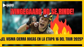 💥VINGEGAARD SIGUE EN LA BATALLA POR EL TOUR 2025... LOCURA TOTAL EN LA ETAPA 16