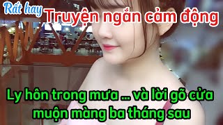 Ly hôn trong mưa … và lời gõ cửa muộn màng ba tháng sau