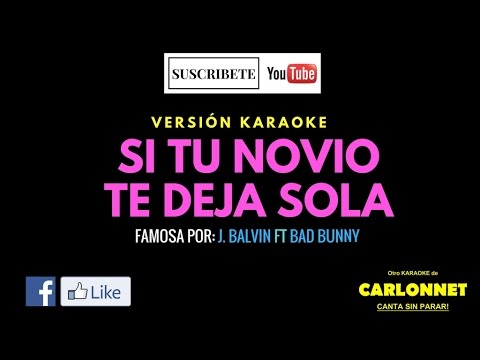 Si tu novio te deja sola – J. Balvin feat Bad Bunny (Karaoke)