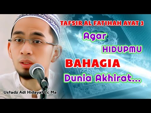 Agar Hidupmu Bahagia Dunia Akhirat (Tafsir Surah Alfatihah-3) | Ustadz Adi Hidayat Lc Ma