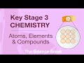 Key Stage 3 Chemistry: Atoms, Elements, and Compounds