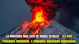 LA MONTAÑA MÁS ALTA DE ISRAEL ESTALLÓ ‼️ 63.000 PERSONAS MURIERON, 4 CIUDADES QUEDARON ARRASADAS