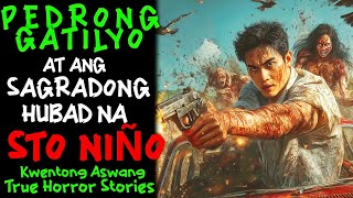 PEDRONG GATILYO AT ANG SAGRADONG HUBAD NA SANTO NINO | Kwentong Aswang l True Horror Story